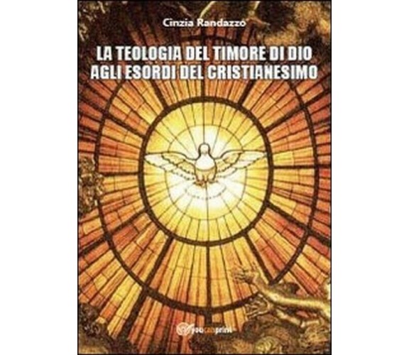 La teologia del timore di dio agli esordi del cristianesimo - Randazzo,  2013,  