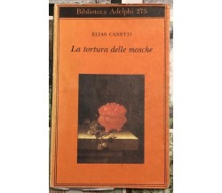  La tortura delle mosche di Elias Canetti, 1993, Adelphi Edizioni
