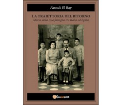 La traiettoria del ritorno. Storia della mia famiglia tra Italia ed Egitto