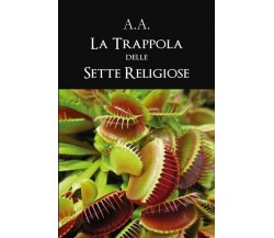 La trappola delle sette religiose, A.a.,  2019,  Youcanprint - ER