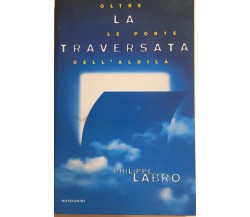 La traversata, Oltre le porte dell’aldilà di Philippe Labro, 1998, Mondadori