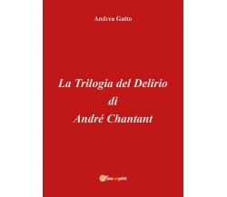 La trilogia del delirio di André Chantant di Andrea Gatto,  2018,  Youcanprint