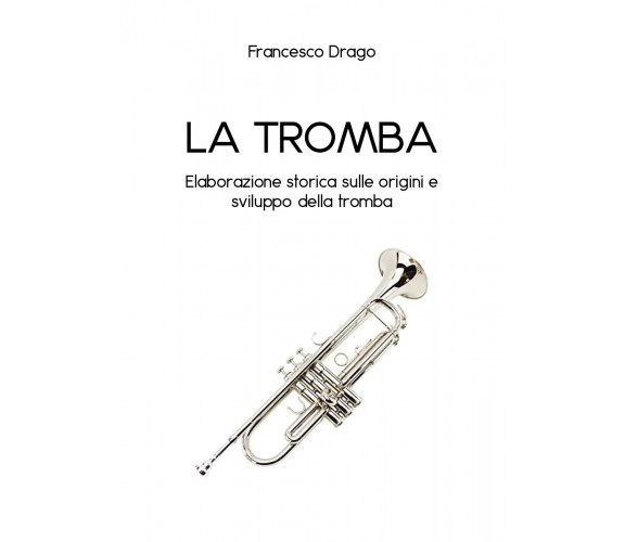 La tromba. Elaborazione storica sulle origini e sviluppo della tromba di Frances