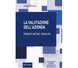  La valutazione dell’azienda. Principi, metodi, fiscalità di Daniele Balducci, 