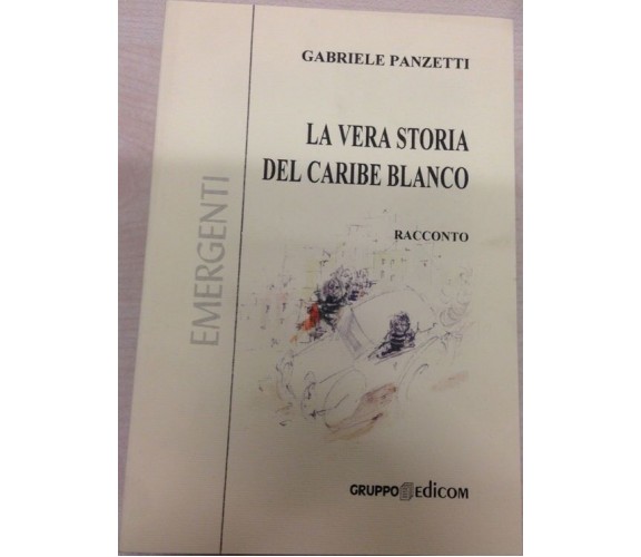 La vera storia del Caribe Blanco - Gabriele Panzetti,  2003,  Gruppo Edicom 