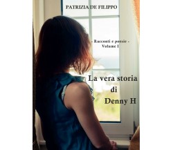 La vera storia di Denny H vol. 1 di Patrizia De Filippo,  2016,  Youcanprint