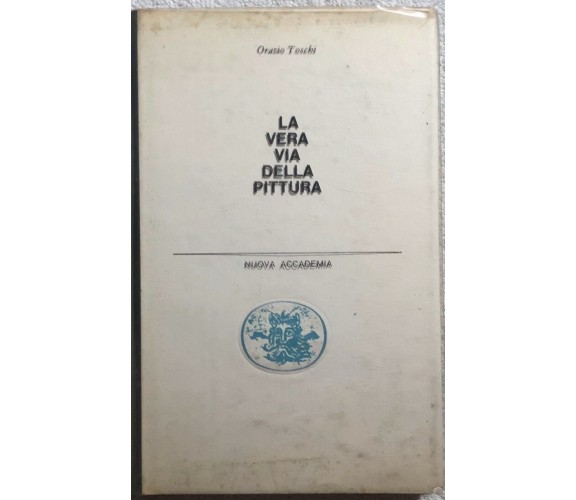 La vera via della pittura di Orazio Toschi,  1960,  Nuova Accademia Editrice