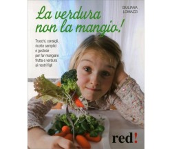 La verdura non la mangio! di Giuliana Lomazzi,  2010,  Edizioni Red!