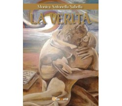 La verità	 di Monica Antonella Sabella,  2017,  Youcanprint
