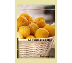 La verità più dolce di Francesca Papa, 2023, Youcanprint
