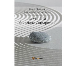 La via della creazione consapevole - Cau, Marrone,lussu,  2014,  Youcanprint