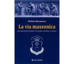 La via massonica, di Michele Moramarco,  2019,  Om Edizioni - ER