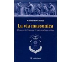 La via massonica, di Michele Moramarco,  2019,  Om Edizioni - ER