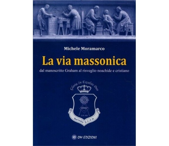 La via massonica, di Michele Moramarco,  2019,  Om Edizioni - ER