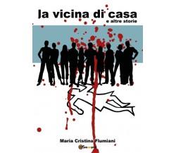 La vicina di casa e altre storie	 di Maria Cristina Flumiani,  2018,  Youcanpri