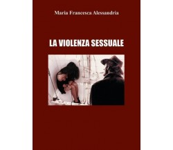 La violenza sessuale di Maria Francesca Alessandria,  2022,  Youcanprint
