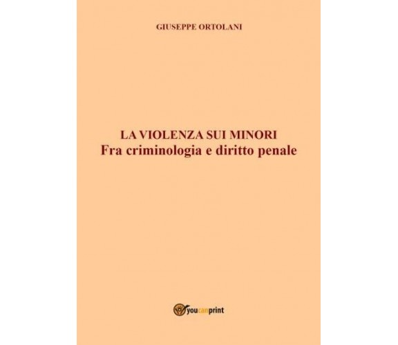 La violenza sui minori. Fra criminologia e diritto penale di Giuseppe Ortolani,