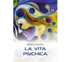 La vita psichica di Marco Calzoli,  2018,  Youcanprint