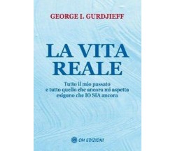 La vita reale, di George I. Gurdjieff,  2019,  Om Edizioni -  ER