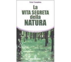 La vita segreta della natura - Peter Tompkins - Edizioni Mediterranee, 2009