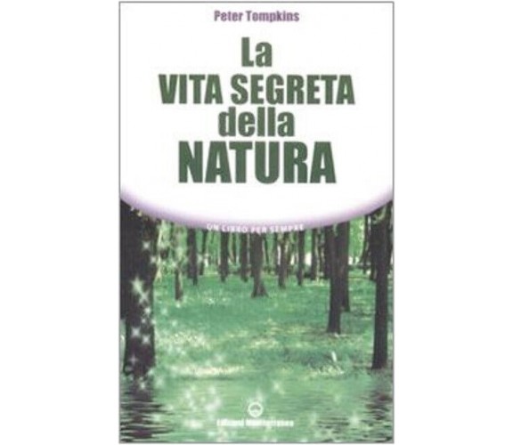 La vita segreta della natura - Peter Tompkins - Edizioni Mediterranee, 2009