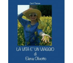 La vita è un viaggio di Elena Olivotto	 di Carol Therese,  2017,  Youcanprint