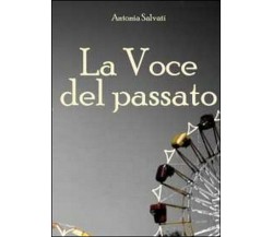 La voce del passato	 di Antonia Salvati,  2010,  Youcanprint
