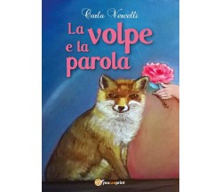 La volpe e la parola	 di Carla Vercelli,  2016,  Youcanprint