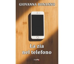 La zia nel telefono	 di Giovanna Bonanno,  Il Soffio Edizioni