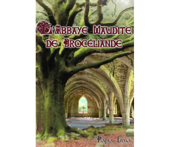 L’abbaye maudite de Brocéliande: La foi, le fondateur et la fée di Papa Lima,  