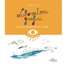 Laboratori grafici per la scuola dell'infanzia. Medi. di Elisabeth Grimault-2022