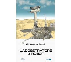L’addestratore di robot di Giuseppe Bordi,  2021,  Indipendently Published