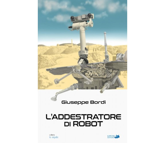 L’addestratore di robot di Giuseppe Bordi,  2021,  Indipendently Published