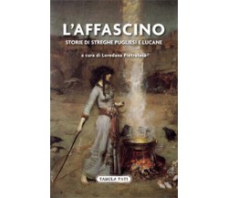 L’affascino. Storie di streghe pugliesi e lucane di L. Pietrafesa,  2021,  Tabul