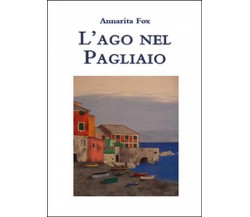 L’ago nel pagliaio	 di Annarita Fox,  2015,  Youcanprint