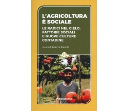 L’agricoltura è sociale. Le radici del cielo: fattorie sociali e nuove culture c