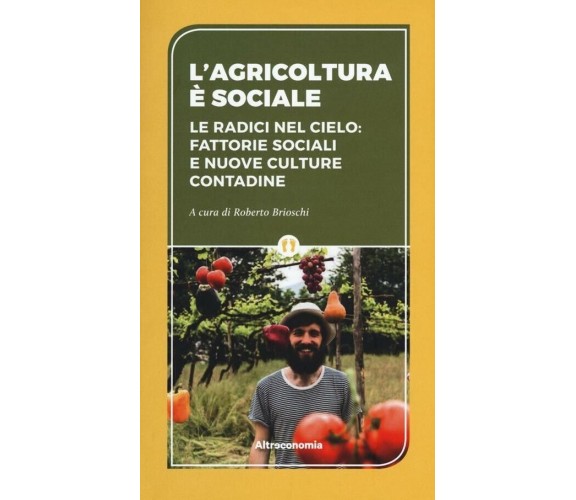 L’agricoltura è sociale. Le radici del cielo: fattorie sociali e nuove culture c