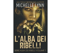 L’alba dei Ribelli In Italiano di Michelle Lynn,  2021,  Indipendently Published