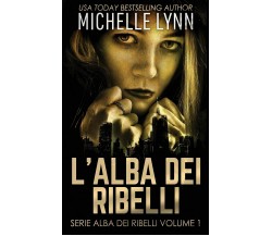 L’alba dei Ribelli di Michelle Lynn,  2021,  Next Chapter Circle