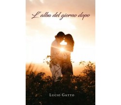 L’alba del giorno dopo di Lucio Gatto, 2023, Youcanprint