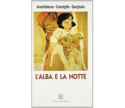 L’alba e la notte - Maddalena Consiglio Gargiulo,  2008,  L’Autore Libri Firenze