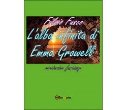 L’alba infinita di Emma Growell	 di Fulvio Fusco,  2016,  Youcanprint