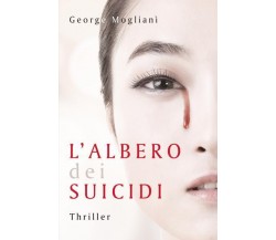 L’albero dei suicidi di George Moglianì,  2022,  Youcanprint