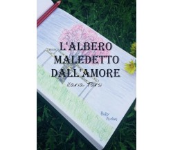 L’albero maledetto dall’amore	 di Ilaria Tarsi,  2018,  Youcanprint