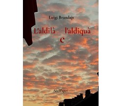 L’aldilà e l’aldiquà di Luigi Brandajs,  2022,  Abelpaper