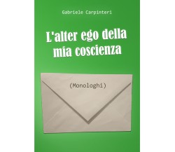 L’alter ego della mia coscienza  di Gabriele Carpinteri,  2019,  Youcanprint -ER