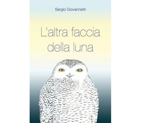  L’altra faccia della luna di Sergio Giovannetti, 2023, Youcanprint