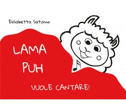 Lama Puh vuole cantare! di Elisabetta Saturno,  2022,  Youcanprint