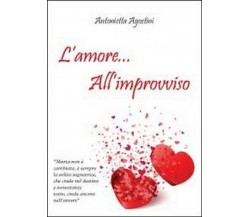 L’amore... all’improvviso	 di Antonietta Agostini,  2012,  Youcanprint