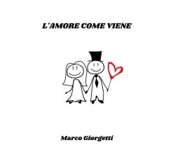 L’amore come viene di Marco Giorgetti,  2022,  Youcanprint